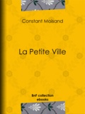 Constant Antoine Moisand et Armand de Pontmartin - La Petite Ville.
