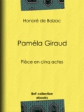 Honoré de Balzac - Paméla Giraud - Pièce en cinq actes.