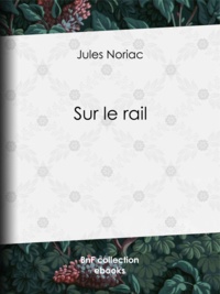 Jules Noriac - Sur le rail.