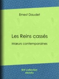 Ernest Daudet - Les Reins cassés - Moeurs contemporaines.