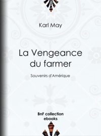 Karl May et J. de Rochay - La Vengeance du farmer - Souvenirs d'Amérique.