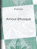  Enacryos et Antoine Calbet - Amour étrusque.