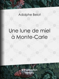 Adolphe Belot - Une lune de miel à Monte-Carle.