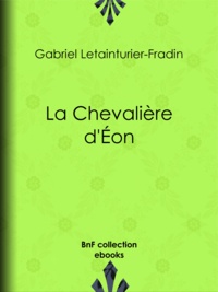 Gabriel Letainturier-Fradin - La Chevalière d'Éon.