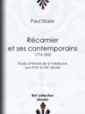 Paul Triaire - Récamier et ses contemporains (1774-1852) - Étude d'Histoire de la médecine aux XVIIIe et XIXe siècles.