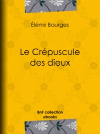 Elemir Bourges - Le Crépuscule des dieux.