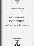 Joseph Jougla - Les Pyrénées inconnues - Le Capsir et le Donnezan.