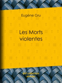 Eugène Gru - Les Morts violentes.