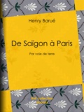 Henry Barué et Colonel Sée - De Saïgon à Paris - Par voie de terre.