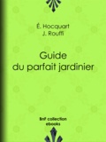 Édouard Hocquart et J. Rouffi - Guide du parfait jardinier.