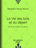 Bénédict-Henry Révoil - La Vie des bois et du désert - Récits de chasse et de pêche.