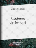 Gaston Boissier - Madame de Sévigné.