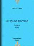 Léon Guérin - Le Jeune Homme - Tome II - Paris.