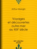 Arthur Mangin et Henri Durand-Brager - Voyages et découvertes outre-mer au XIXe siècle.