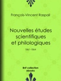 François-Vincent Raspail et Benjamin Raspail - Nouvelles études scientifiques et philologiques - 1861-1864.