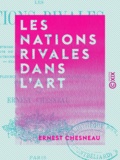 Ernest Chesneau - Les Nations rivales dans l'art - Peinture, sculpture.