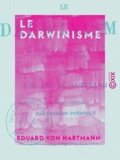 Georges Guéroult et Eduard von Hartmann - Le Darwinisme - Ce qu'il y a de vrai et de faux dans cette théorie.
