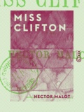 Hector Malot - Miss Clifton - Souvenirs d'un blessé.