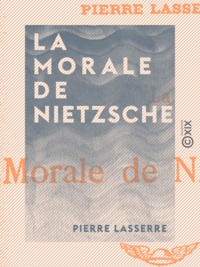 Pierre Lasserre - La Morale de Nietzsche.