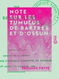 Edouard Piette - Note sur les tumulus de Bartrès et d'Ossun.