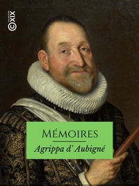 Théodore Agrippa d' Aubigné et Ludovic Lalanne - Mémoires - Suivis de fragments de l'Histoire universelle et de pièces inédites.