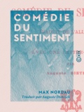 Max Nordau et Auguste Dietrich - Comédie du sentiment.