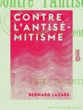 Bernard Lazare - Contre l'antisémitisme - Histoire d'une polémique.