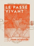 Henri de Régnier - Le Passé vivant - Roman moderne.