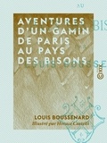 Horace Castelli et Louis Boussenard - Aventures d'un gamin de Paris au pays des bisons.