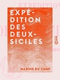 Maxime du Camp - Expédition des Deux-Siciles - Souvenirs personnels.