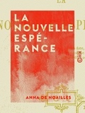 Anna de Noailles - La Nouvelle Espérance.