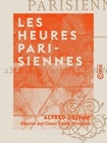 Louis Émile Benassit et Alfred Delvau - Les Heures parisiennes.