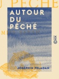Joséphin Péladan - Autour du péché.