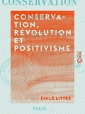 Emile Littré - Conservation, révolution et positivisme.