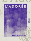 René Maizeroy - L'Adorée - Les Parisiennes.
