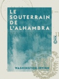 Washington Irving - Le Souterrain de l'Alhambra - Conte.