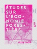 Jules Clavé - Études sur l'économie forestière.