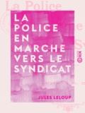 Jules Leloup - La Police en marche vers le Syndicat.