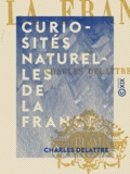Charles Delattre - Curiosités naturelles de la France.