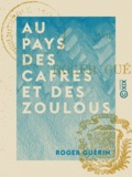 Roger Guérin - Au pays des Cafres et des Zoulous.