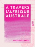 Jules Leclercq - À travers l'Afrique australe.