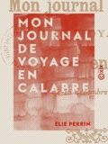 Elie Perrin - Mon journal de voyage en Calabre - 2-15 décembre 1887.