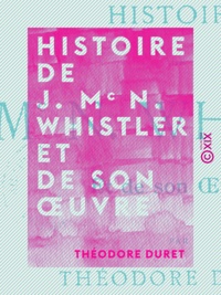 Théodore Duret - Histoire de J. Mc N. Whistler et de son œuvre.