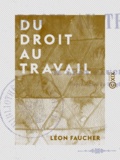 Léon Faucher - Du droit au travail.
