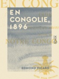 Edmond Picard - En Congolie, 1896 - Suivi de Notre Congo en 1909.