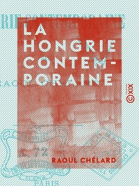 Raoul Chélard - La Hongrie contemporaine.