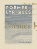 Tola Dorian - Poèmes lyriques.