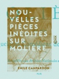 Emile Campardon - Nouvelles pièces inédites sur Molière - Et sur quelques comédiens de sa troupe.