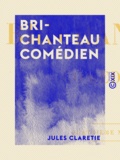 Jules Claretie - Brichanteau comédien.