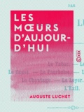 Auguste Luchet - Les Mœurs d'aujourd'hui - Le tabac, le jeu, le canot, le pourboire, la blague, la pose, le chantage, le loyer, la boutique, l'exil.